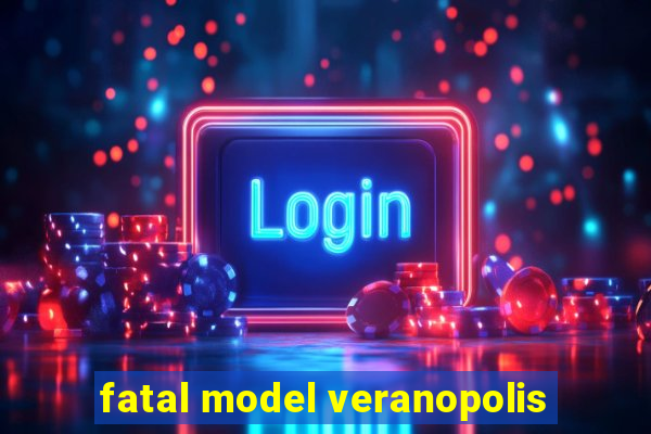 fatal model veranopolis